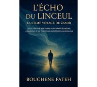 L'Écho du Linceul : L'Ultime Voyage de Zamir: De la frayeur nocturne aux Champs Élyséens : le sacrifice d'un père pour un monde sans douleur