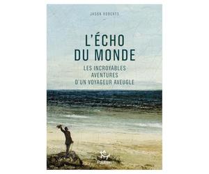 L'Écho du monde - Les incroyables aventures d'un voyageur aveugle