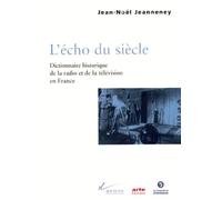 L'echo Du Siecle - Dictionnaire Historique De La Radio Et De La Télévision En France