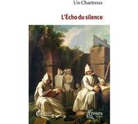L'Écho du silence Un Chartreux (Auteur), Guillaume D' Alancon (Coordination éditoriale)