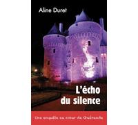 L'écho du silence Une enquête au cœur de Guérande - Aline Duret - Aline Duret - broché - Roman