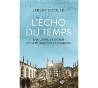 L'écho Du Temps - La Guerre, La Shoah Et La Musique De La Mémoire