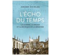 L'echo Du Temps - La Guerre, La Shoah Et La Musique De La Mémoire