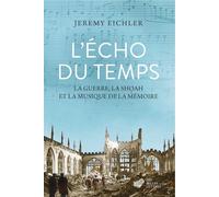 L'Echo du temps: La guerre, la Shoah et la musique de la mémoire