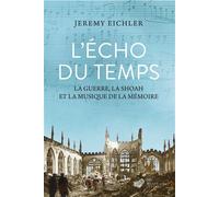 L'Écho du temps La guerre, la Shoah et la musique de la mémoire - Jeremy Eichler - Belles Lettres - relié - Essai