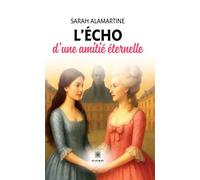 L'écho d'une amitié éternelle - Sarah Alamartine - Le Lys Bleu - broché - Roman