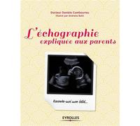 L'échographie expliquée aux parents Raconte-moi mon bébé - Daniele Combourieu - Eyrolles - broché - Guide