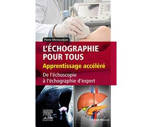 L'échographie pour tous : apprentissage accéléré: De l'échoscopie à l'échographie d'expert