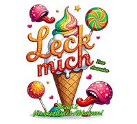 Leck mich! Das ultimative Schimpf- und Fluchmalbuch für jeden Tag.: Lustige Motive zum gepflegten Abkotzen und Stressabbau. Das perfekte Geschenk für ... den besten Freund und zwischendurch