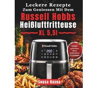 Leckere Rezepte Zum Geniessen Mit Dem Russell Hobbs Heißluftfritteuse XL 5,5l: Leicht genießen ohne schlechtes Gewissen