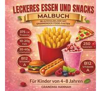 Leckeres Essen und Snacks Malbuch: Von Burger iscreme - ausmalen und Neues entdecken. Kreatives Malbuch für Kinder von 4-8 Jahren mit spannenden Food Fakten über Lebensmittel