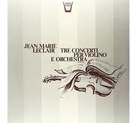 Leclair Jean-Marie - Tre Concerti Per Violino E Orchestra Op.
