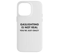 L'éclairage au gaz n'est Pas réel, tu ES Juste Fou Coque pour iPhone 14 Pro Max