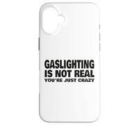 L'éclairage au gaz n'est Pas réel, tu ES Juste Fou Coque pour iPhone 16 Plus