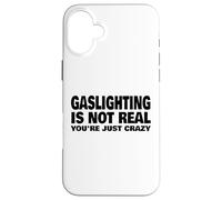 L'éclairage au gaz n'est Pas réel, tu ES Juste Fou Coque pour iPhone 16 Plus