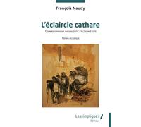 L'éclaircie cathare Comment payent la sincérité et l’honnêteté - François Naudy - Les Impliqués - broché - Roman