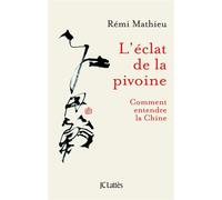 L'Eclat de la pivoine Comment entendre la Chine ? - Rémi Mathieu - Lattes - broché - Essai