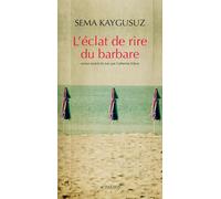 L'Eclat de rire du barbare - Sema Kaygusuz - Actes sud - broché - Roman