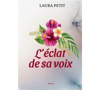 L'Éclat de sa voix - Laura Petit - Bookelis - broché - Roman