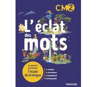 L'éclat des mots CM2 (2022) - Manuel élève: Le manuel qui éclaire l'étude de la langue