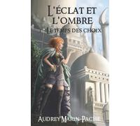 L'éclat et l'ombre: 3 - Le temps des choix