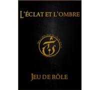 L'éclat et l'ombre: le jeu de rôle