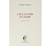 L'Eclat Noir du Desir - Poemes 1988-1998