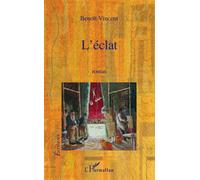 L'éclat Roman - Benoît Vincent - L'harmattan - broché - Roman