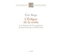 L'éclipse De La Vertu - Une Histoire De L'exemplarité Des Gouvernants En Démocratie