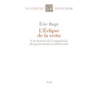 L'Éclipse de la vertu Une histoire de lexemplarité des gouvernants en démocratie - Eric Buge - Seuil - broché - Essai