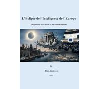 L'Eclipse de l'Intelligence de l'Europe: Diagnostic d’un déclin et un remède libéral