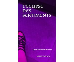 L'ECLIPSE DES SENTIMENTS: Quand le désir bouleverse tout