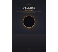 L'ÉCLIPSE DU SENS: Sortir de l'ère de la fragilité pour retrouver une force souveraine