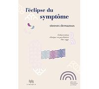L'éclipse du symptôme: L'observation clinique en psychiatrie 1800-1950