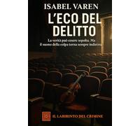 L'eco del delitto: La verità può essere sepolta. Ma il suono della colpa torna sempre indietro