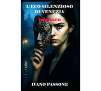L'Eco Silenzioso di Venezia: Un thriller sofisticato che esplora i confini tra giustizia e crimine, tra lealtà e tradimento. Venezia non è mai stata così pericolosa e affascinante.