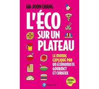 L'Éco sur un plateau: Le monde expliqué par un économiste gourmet et curieux