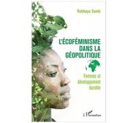 L'écoféminisme dans la géopolitique Femmes et développement durable - Rokhaya Samb - L'harmattan - broché - Etude
