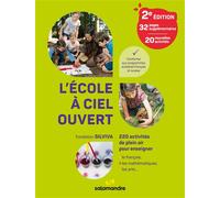 L'école à ciel ouvert, 2e édition 220 activités de plein air pour enseigner le français, les mathématiques, les arts... - FONDATION SILVIVA - La Salamandre - broché - Guide