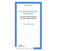 L'école à deux ans en France Un mode nouveau de gestion de la chose publique éducative - Michel Warren - L'harmattan - broché - Etude