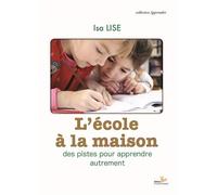L'école à la maison Des pistes pour apprendre autrement - Isa Lise - L'instant Present Eds - broché - Essai