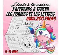 L'ECOLE A LA MAISON : J APPRENDS A TRACER LES FORMES ET LES LETTRES: Format MAXI 200 pages : de 4 à 8 ans : Ecriture bâton, écriture scripte, écriture cursive et formes à tracer et colorier