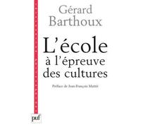 L'école à l'épreuve des cultures Préface de Jean-François Mattéi - Gérard Barthoux - Puf - broché - Essai