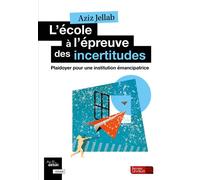 L'école à l'épreuve des incertitudes: Plaidoyer pour une institution émancipatrice