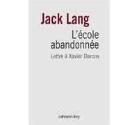 L'Ecole abandonnée Lettre à Xavier Darcos - Jack Lang - Calmann-Levy - broché - Lettres