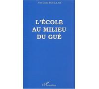 L'ecole au milieu du gue - Jean-Louis Rouillan - L'harmattan - broché - Essai