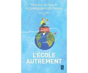 L'école autrement - Mon tour du monde des pédagogies alternatives