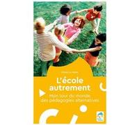 L'école autrement - Mon tour du monde des pédagogies alternatives Emile Le Menn (Auteur)