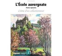 L'École auvergnate Peinture régionaliste L'âme d'un collectionneur Bernard Boucheix (Auteur)