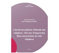 L'école Bruxelloise D'étude Des Religions : 150 Ans D'approche Libre-Exaministe Du Fait Religieux
